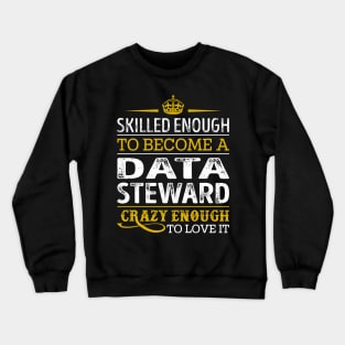 Skilled Enough To Become A Data Steward Crewneck Sweatshirt